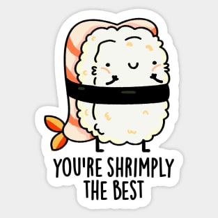 You're Shrimply The Best Cute Sushi Pun Sticker